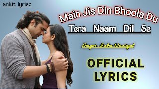 Jubin Nautiyal - Main Jis Din Bhula Du Tera Pyar Dil Se ( Official Lyrics ) | Jubin Nautiyal Songs