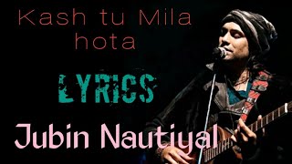 Kal Jo Na Tujhse Mila Main Hota (Lyrics) full song| Jubin Nautiyal| Shabab Azmi| Arafat Mahmood|