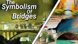 The Symbolism Of Bridges | and the feelings they evoke