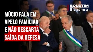 Múcio fala em apelo familiar e não descarta saída da Defesa