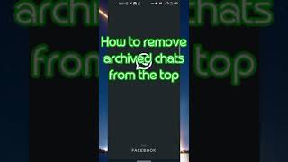 How to remove Whatsapp archived chats from the top. || WhatsApp for Android