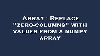 Array : Replace "zero-columns" with values from a numpy array