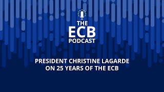 The ECB Podcast - Christine Lagarde on 25 years of the ECB