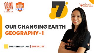Our Changing Earth - 1 | Shiksha 2022 | CBSE Class 7 | Surabhi Ma’am | Vedantu Young Wonders