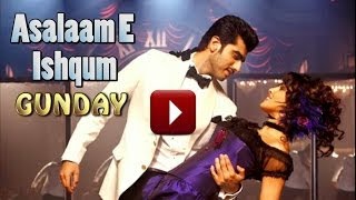Assalam Ishqum - Gunday - Priyanka Chopra Full Song