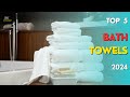 TOP 5 Best Bath Towels In 2024