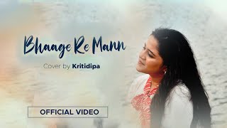 Bhaage re Mann || Cover || Kritidipa