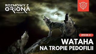 PODCAST Rozmowy z Oriona #1: Wataha - Na tropie pedofilii