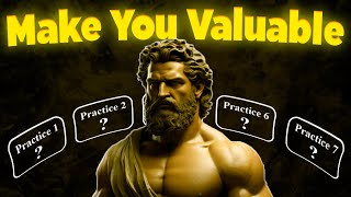 7 Practices To Become More Valued | Stoicism | Stoic Video