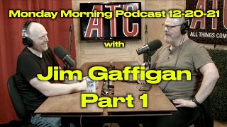 Monday Morning Podcast 12-20-21 w. JIM GAFFIGAN (Part 1)