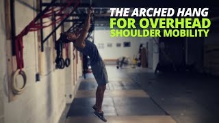 The Arched Hang | Improve Your Overhead Shoulder Mobility