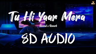 Tu Hi Yaar Mera 💕(Slowed x Reverb) 8D Lofi Song | Arijit Singh | Neha Kakkar | #love #dosti #SWMusic