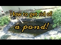 Backyard koi pond removal - get rid of your garden pond!