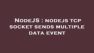 NodeJS : nodejs tcp socket sends multiple data event