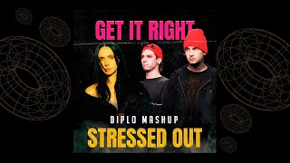 Get It Right x Stressed Out (Diplo Mashup)