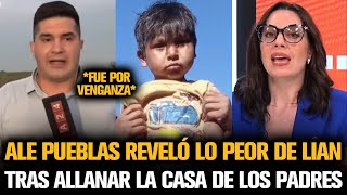 ALE PUEBLAS REVELÓ LO PEOR DE LIAN TRAS ALLANAR LA CASA DE LOS PADRES