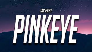 Jay Eazy - Pinkeye (Lyrics)