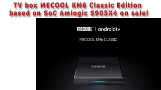 TV box MECOOL KM6 Classic Edition based on SoC Amlogic S905X4 on sale!
