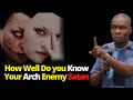 How well do you know your Arch Enemy Satan| APOSTLE JOSHUA SELMAN