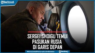 Sergei Shoigu Temui Pasukan Rusia di Garis Depan Medan Perang Ukraina, Ada Apa?