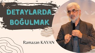 Detaylarda Boğulmak - Ramazan KAYAN - Sesli Makale