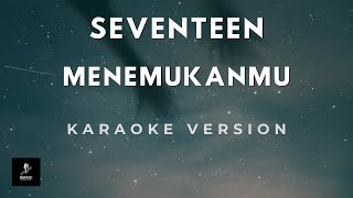 Seventeen - Menemukanmu (Karaoke) | Musik