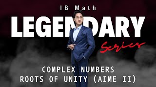 [방원준 선생님] IB Math Legendary Series: Complex Numbers and Roots of Unity (AIME II extension)