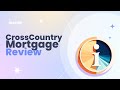 CrossCountry Mortgage Review Pros and Cons