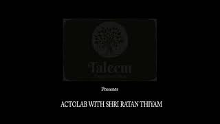 ACTOLAB with Shri. Ratan Thiyam - Learn from the Legend Series