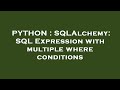 PYTHON : SQLAlchemy: SQL Expression with multiple where conditions
