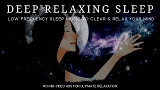 Low Frequency Sleep Music for Deep Relaxing Sleep | Soothing Music to Clear and Relax Your Mind
