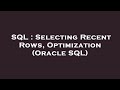SQL : Selecting Recent Rows, Optimization (Oracle SQL)