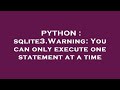 PYTHON : sqlite3.Warning: You can only execute one statement at a time