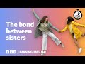 The bond between sisters ⏲️ 6 Minute English