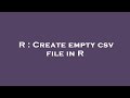 R : Create empty csv file in R