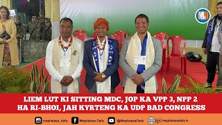 LIEM LUT KI SITTING MDC, JOP KA VPP 3, NPP 2 HA RI-BHOI, JAH KYRTENG KA UDP BAD CONGRESS