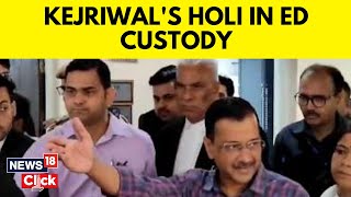 Delhi CM Arvind Kejriwal To Spend Holi In ED Custody | Arvind Kejriwal Arrest News | N18V