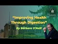 “Improving Health Through Digestion” by Barbara O’Neill