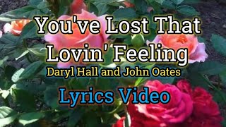 You've Lost That Loving Feeling - Daryl Hall & John Oates (Lyrics Video)