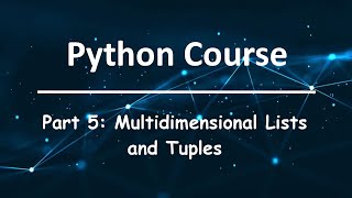 Python Course: Part 5: Multidimensional Lists and Tuples