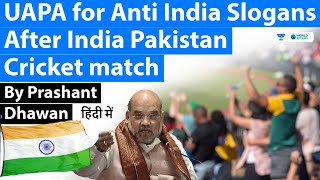 UAPA for Anti India Slogans After India Pakistan Cricket match | Current Affairs