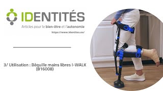 3/ UTILISATION BÉQUILLE I-WALK 3.0 / REF : 816008 / IDENTITES