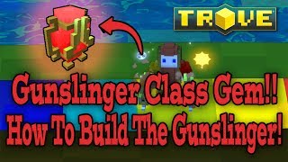Trove: GUNSLINGER CLASS GEM / BUILD GUIDE!