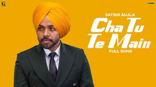 Cha Tu Te Mai : Satbir Aujla (Audio Song) Punjabi Song 2022 | GK Digital | Geet MP3