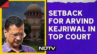 Supreme Court On Arvind Kejriwal | In Setback For Kejriwal, Top Court Won't Hear His Appeal Today