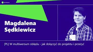 4Developers 2024: Magdalena Sędkiewicz - W multiwersum obłędu - jak dołączyć do projektu i przeżyć