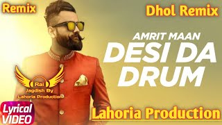 Desi Da Drum Dhol Remix Amrit Maan Ft. Rai Jagdish By Lahoria Production New Punjabi Song Remix 2023