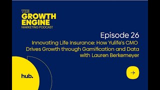 The Growth Engine - Episode 26: Innovating Life Insurance: How Yulife’s CMO Drives Growth