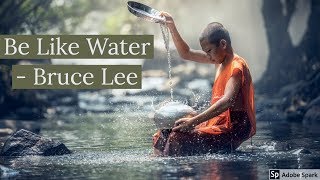 Be Like Water - Bruce Lee