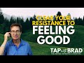 Clear Your Resistance to FEELING GOOD - Tapping with Brad Yates